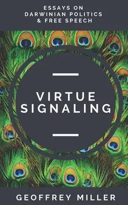Virtue Signaling: Eseuri despre politica darwiniană și libertatea de exprimare - Virtue Signaling: Essays on Darwinian Politics & Free Speech