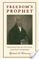 Freedomas Prophet: Episcopul Richard Allen, Biserica AME și Părinții fondatori de culoare - Freedomas Prophet: Bishop Richard Allen, the AME Church, and the Black Founding Fathers