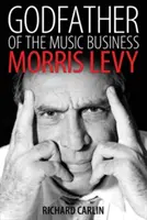 Nașul afacerii muzicale: Morris Levy - Godfather of the Music Business: Morris Levy
