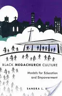 Black Megachurch Culture: Modele pentru educație și împuternicire - Black Megachurch Culture: Models for Education and Empowerment