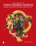 China Horse Marine: John R. Angstadt U.S.M.C. Legația americană, Peiping China, 1934-1937 - China Horse Marine: John R. Angstadt U.S.M.C. American Legation, Peiping China, 1934-1937