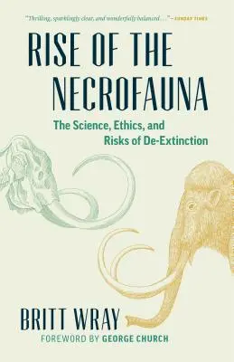 Rise of the Necrofauna: Știința, etica și riscurile dezextincției: The Science, Ethics, and Risks of De-Extinction - Rise of the Necrofauna: The Science, Ethics, and Risks of De-Extinction