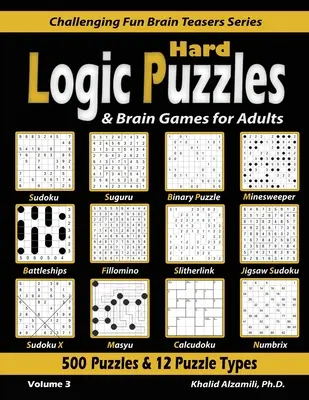 Hard Logic Puzzles & Brain Games pentru adulți: 500 de puzzle-uri și 12 tipuri de puzzle-uri (Sudoku, Fillomino, Battleships, Calcudoku, Binary Puzzle, Slitherlink, Sud - Hard Logic Puzzles & Brain Games for Adults: 500 Puzzles & 12 Puzzle Types (Sudoku, Fillomino, Battleships, Calcudoku, Binary Puzzle, Slitherlink, Sud
