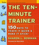 Antrenorul de zece minute: 150 de moduri de a preda rapid și de a face să rămână! - The Ten-Minute Trainer: 150 Ways to Teach It Quick and Make It Stick!