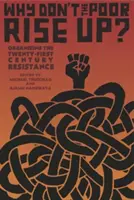 Why Don't the Poor Rise Up? Organizarea rezistenței secolului XXI - Why Don't the Poor Rise Up?: Organizing the Twenty-First Century Resistance