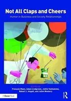 Not All Claps and Cheers: Umorul în relațiile de afaceri și în societate - Not All Claps and Cheers: Humor in Business and Society Relationships