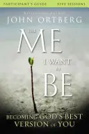 Ghidul participantului „Eu vreau să fiu”: Să devii cea mai bună versiune a ta pe care o dă Dumnezeu - The Me I Want to Be Participant's Guide: Becoming God's Best Version of You