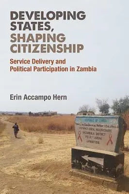 Dezvoltarea statelor, modelarea cetățeniei: Prestarea de servicii și participarea politică în Zambia - Developing States, Shaping Citizenship: Service Delivery and Political Participation in Zambia