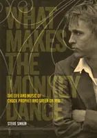 What Makes the Monkey Dance: The Life and Music of Chuck Prophet și Green on Red - What Makes the Monkey Dance: The Life and Music of Chuck Prophet and Green on Red