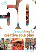50 de idei fantastice pentru jocuri de rol creative - 50 Fantastic Ideas for Creative Role Play
