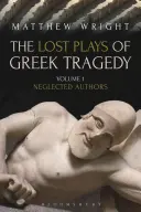 Piesele pierdute ale tragediei grecești (Volumul 1): Autori neglijați - The Lost Plays of Greek Tragedy (Volume 1): Neglected Authors