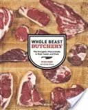 Măcelărirea animalelor întregi: Ghidul vizual complet al cărnii de vită, miel și porc: The Complete Visual Guide to Beef, Lamb, and Pork - Whole Beast Butchery: The Complete Visual Guide to Beef, Lamb, and Pork