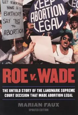 Roe v. Wade: Povestea nespusă a deciziei istorice a Curții Supreme care a făcut avortul legal, ediție actualizată - Roe v. Wade: The Untold Story of the Landmark Supreme Court Decision that Made Abortion Legal, Updated Edition