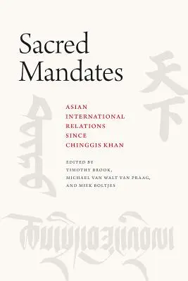 Mandate sacre: Relațiile internaționale asiatice de la Chinggis Khan încoace - Sacred Mandates: Asian International Relations Since Chinggis Khan