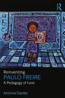 Reinventarea lui Paulo Freire: O pedagogie a iubirii - Reinventing Paulo Freire: A Pedagogy of Love