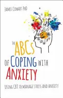 The ABCs of Coping with Anxiety: Utilizarea CBT pentru gestionarea stresului și a anxietății - The ABCs of Coping with Anxiety: Using CBT to Manage Stress and Anxiety