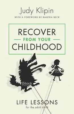 Revino-ți din copilărie: Lecții de viață pentru copilul adult - Recover from Your Childhood: Life Lessons for the Adult Child