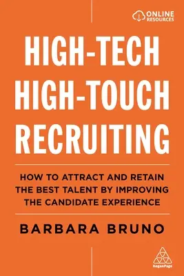 High-Tech High-Touch Recruiting: Cum să atrageți și să rețineți cele mai bune talente prin îmbunătățirea experienței candidatului - High-Tech High-Touch Recruiting: How to Attract and Retain the Best Talent by Improving the Candidate Experience