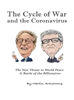 Ciclul războiului și Coronavirusul: Noua amenințare la adresa păcii mondiale & Bătălia miliardarilor - The Cycle of War and the Coronavirus: The New Threat to World Peace & Battle of the Billionaires