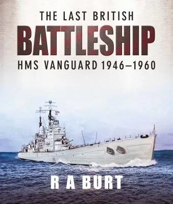 Ultima navă de luptă britanică: HMS Vanguard 1946-1960 - The Last British Battleship: HMS Vanguard 1946-1960