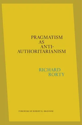 Pragmatismul ca anti-autoritarism - Pragmatism as Anti-Authoritarianism