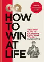 GQ How to Win at Life - Ghidul expertului pentru a excela în tot ceea ce faci - GQ How to Win at Life - The expert guide to excelling at everything you do