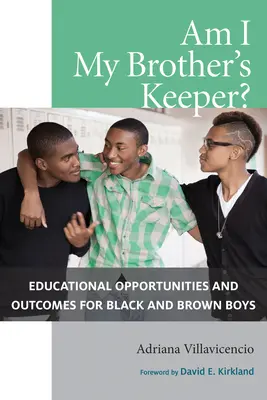 Am I My Brother's Keeper?: Oportunități și rezultate educaționale pentru băieții negri și bruneți - Am I My Brother's Keeper?: Educational Opportunities and Outcomes for Black and Brown Boys