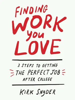 Finding Work You Love: 3 pași pentru a obține slujba perfectă după facultate - Finding Work You Love: 3 Steps to Getting the Perfect Job After College