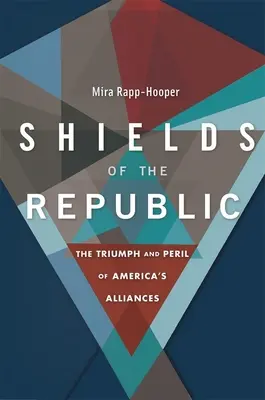 Scuturile Republicii: Triumful și pericolul alianțelor Americii - Shields of the Republic: The Triumph and Peril of America's Alliances