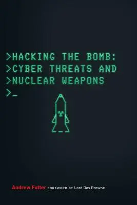 Hacking the Bomb: Amenințările cibernetice și armele nucleare - Hacking the Bomb: Cyber Threats and Nuclear Weapons