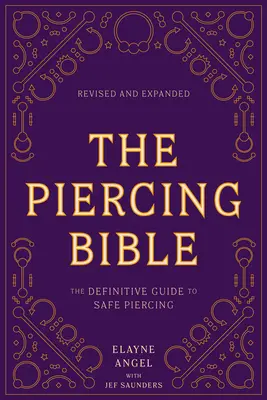 The Piercing Bible, revizuită și extinsă: Ghidul definitoriu pentru piercing în siguranță - The Piercing Bible, Revised and Expanded: The Definitive Guide to Safe Piercing