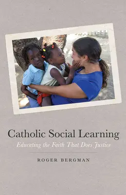 Învățarea socială catolică: Educarea credinței care face dreptate - Catholic Social Learning: Educating the Faith That Does Justice