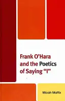 Frank O'Hara și poetica de a spune „eu”” - Frank O'Hara and the Poetics of Saying I