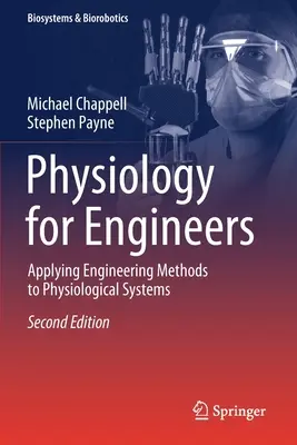 Fiziologie pentru ingineri: Aplicarea metodelor inginerești la sistemele fiziologice - Physiology for Engineers: Applying Engineering Methods to Physiological Systems