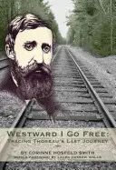 Westward I Go Free: Urmărind ultima călătorie a lui Thoreau - Westward I Go Free: Tracing Thoreau's Last Journey