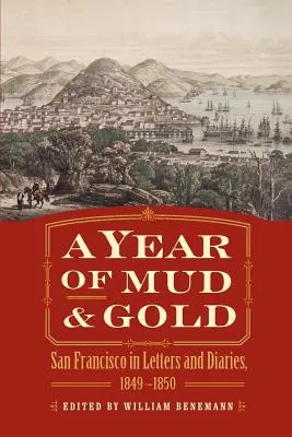 Un an de noroi și aur: San Francisco în scrisori și jurnale, 1849-1850 - A Year of Mud and Gold: San Francisco in Letters and Diaries, 1849-1850