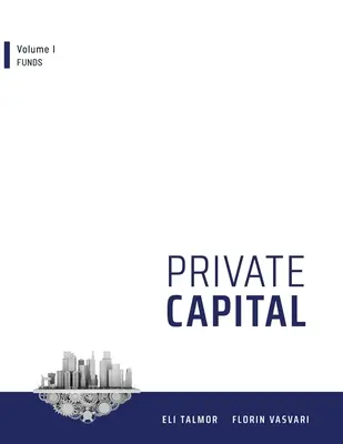 Capital privat: Volumul I - Fonduri - Private Capital: Volume I - Funds