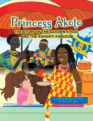 Prințesa Akoto: Povestea scaunului de aur și a regatului Ashanti - Princess Akoto: The Story of the Golden Stool and the Ashanti Kingdom