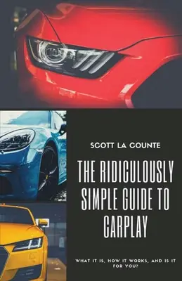 Ghidul ridicol de simplu pentru CarPlay: Ce este, cum funcționează și dacă este pentru dvs. - The Ridiculously Simple Guide to CarPlay: What It Is, How It Works, and Is It For You