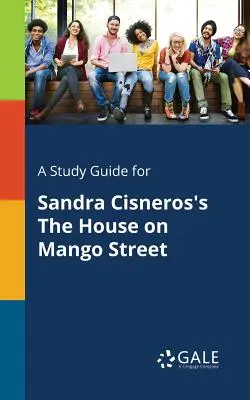 Un ghid de studiu pentru The House on Mango Street de Sandra Cisneros - A Study Guide for Sandra Cisneros's The House on Mango Street
