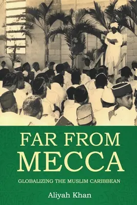 Departe de Mecca: Globalizarea Caraibelor musulmane - Far from Mecca: Globalizing the Muslim Caribbean