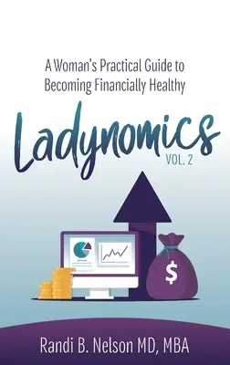Ladynomics, Vol. 2: Ghidul practic al unei femei pentru a deveni sănătoasă din punct de vedere financiar - Ladynomics, Vol. 2: A Woman's Practical Guide to Becoming Financially Healthy