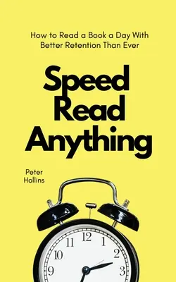 Speed Read Anything: Cum să citești o carte pe zi cu o retenție mai bună ca niciodată - Speed Read Anything: How to Read a Book a Day With Better Retention Than Ever