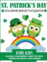 Ziua Sfântului Patrick Carte de colorat și activități pentru copii: Labirinturi, colorat, punct la punct, căutare de cuvinte și multe altele! - St. Patrick's Day Coloring and Activity Book for Kids: Mazes, Coloring, Dot to Dot, Word Search, and More!
