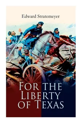 For the Liberty of Texas: Relatarea războiului mexican - For the Liberty of Texas: Account of the Mexican War