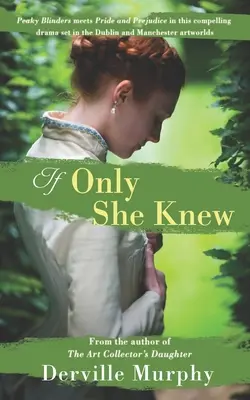 If Only She Knew: Dragoste, artă și spionaj, într-o dramă captivantă și elegantă, plasată în lumea victoriană a artei din Dublin și Manchester - If Only She Knew: Love, art and espionage, in a compelling, stylish drama set in the Victorian artworlds of Dublin and Manchester