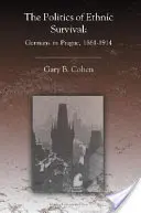 Politica supraviețuirii etnice: germanii din Praga, 1861-1914 - The Politics of Ethnic Survival: Germans in Prague, 1861-1914