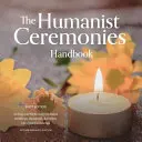 The Humanist Ceremonies Handbook: Scrierea și desfășurarea nunților umaniste, comemorărilor și a altor ceremonii din ciclul vieții - The Humanist Ceremonies Handbook: Writing and Performing Humanist Weddings, Memorials, and Other Life-Cycle Ceremonies
