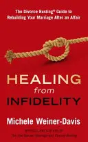 Healing from Infidelity: The Divorce Busting(r) Guide to Rebuilding Your Marriage After an Affair