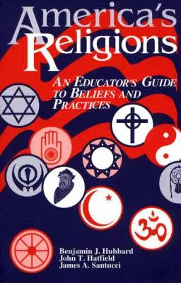 Religiile Americii: Ghidul unui educator pentru credințe și practici - America's Religions: An Educator's Guide to Beliefs and Practices